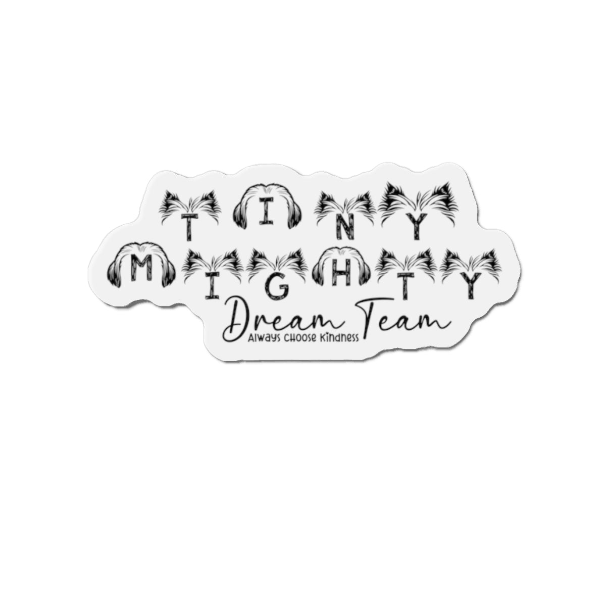 Tiny Mighty Dream Team | Ears of Love Magnet | Various Sizes | Support Puppy Mill Rescue