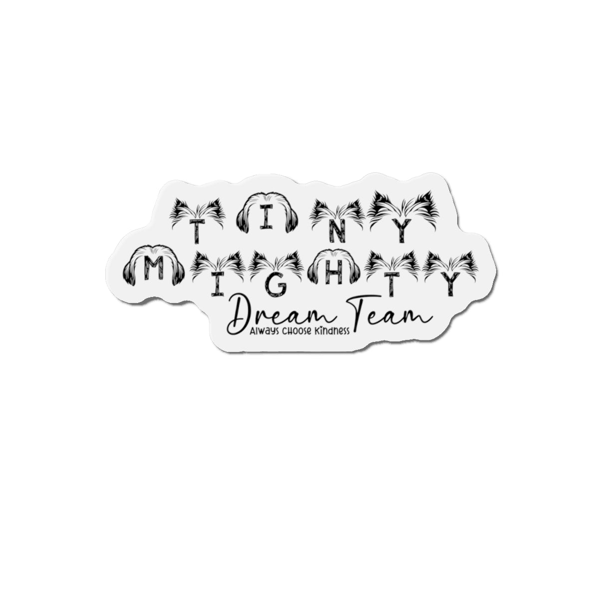 Tiny Mighty Dream Team | Ears of Love Magnet | Various Sizes | Support Puppy Mill Rescue