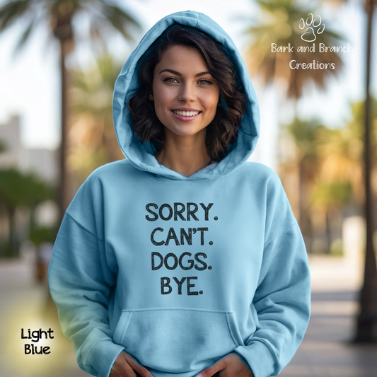 Funny Dog Hoodie for Humans | Sorry. Dogs. Can’t. Bye. | Dog Lover Gift | Dog Mom | Dog Dad | Support Puppy Mill Rescue Efforts